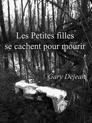 Les Petites filles se cachent pour mourir, de Gary Dejean